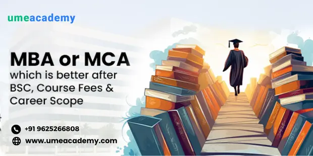 MBA or MCA which is better after BSC, Course Fees & Career Scope