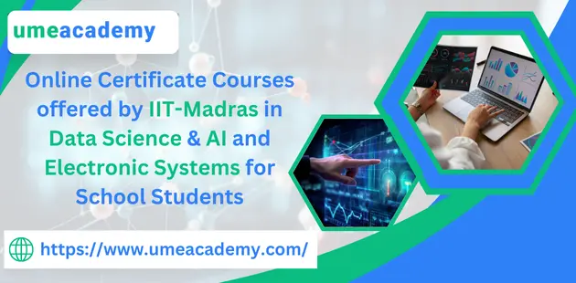 Online Certificate Courses offered by IIT-Madras in Data Science & AI and Electronic Systems for School Students